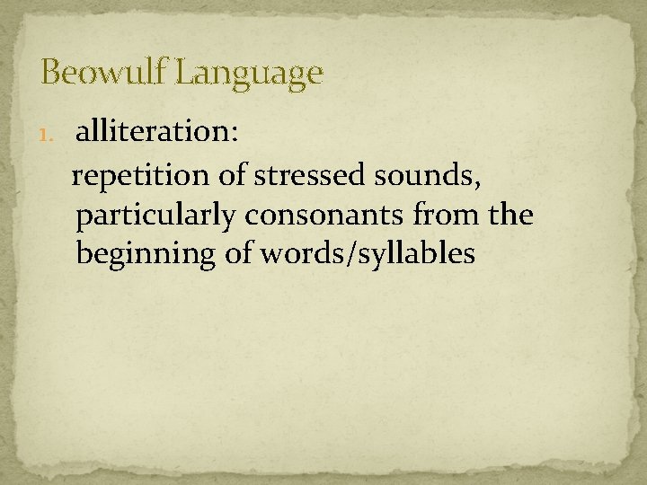 Beowulf Language 1. alliteration: repetition of stressed sounds, particularly consonants from the beginning of