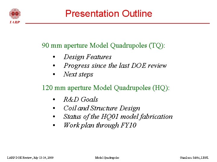 Presentation Outline 90 mm aperture Model Quadrupoles (TQ): • • • Design Features Progress