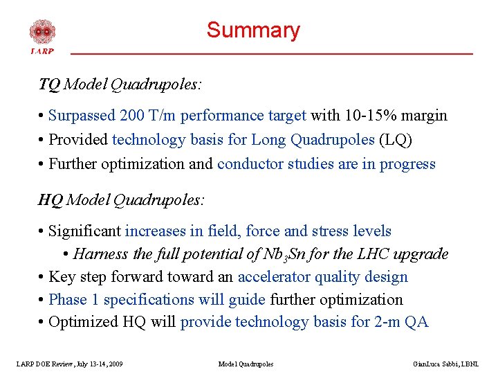 Summary TQ Model Quadrupoles: • Surpassed 200 T/m performance target with 10 -15% margin