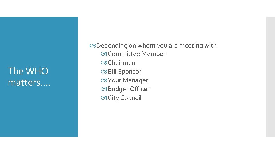 The WHO matters…. Depending on whom you are meeting with Committee Member Chairman Bill
