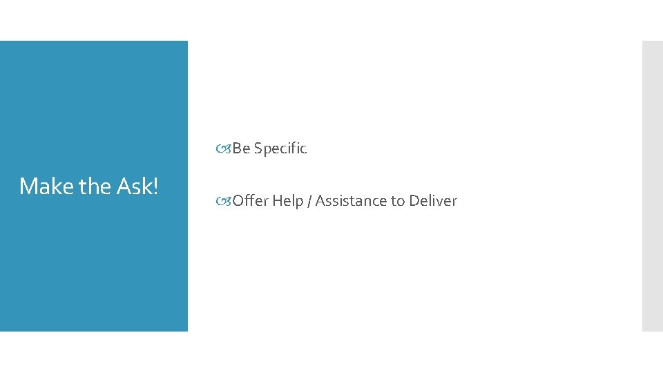  Be Specific Make the Ask! Offer Help / Assistance to Deliver 