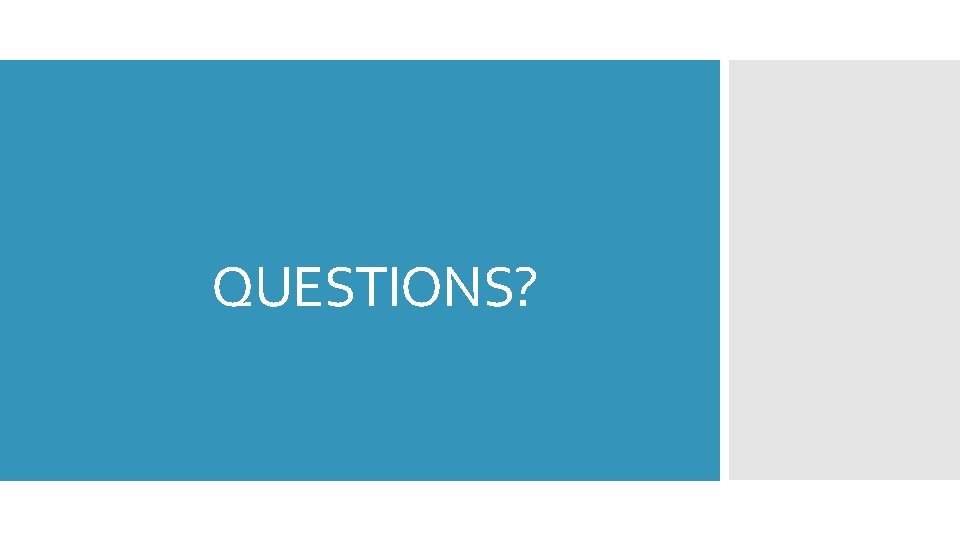 QUESTIONS? 
