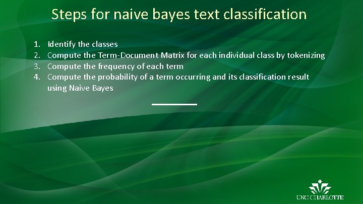 Steps for naive bayes text classification 1. 2. 3. 4. Identify the classes Compute