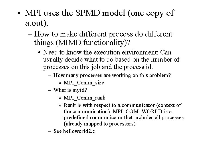 • MPI uses the SPMD model (one copy of a. out). – How • MPI uses the SPMD model (one copy of a. out). – How