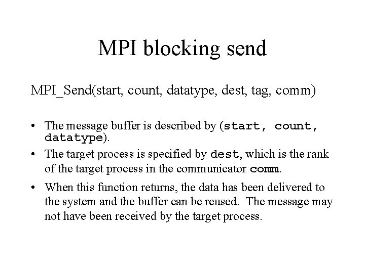 MPI blocking send MPI_Send(start, count, datatype, dest, tag, comm) • The message buffer is MPI blocking send MPI_Send(start, count, datatype, dest, tag, comm) • The message buffer is