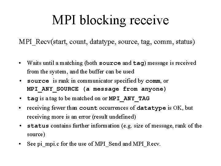 MPI blocking receive MPI_Recv(start, count, datatype, source, tag, comm, status) • Waits until a MPI blocking receive MPI_Recv(start, count, datatype, source, tag, comm, status) • Waits until a