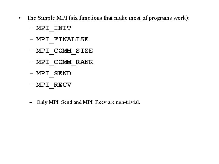 • The Simple MPI (six functions that make most of programs work): – • The Simple MPI (six functions that make most of programs work): –