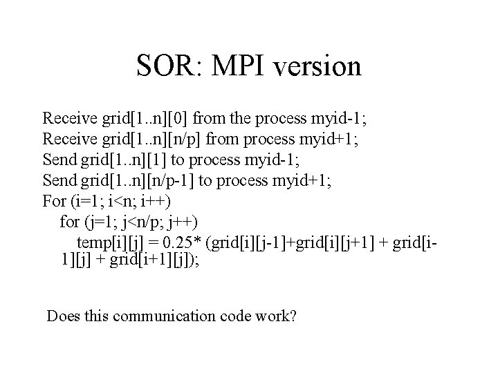 SOR: MPI version Receive grid[1. . n][0] from the process myid-1; Receive grid[1. .