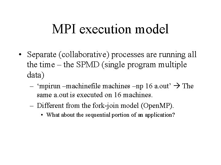 MPI execution model • Separate (collaborative) processes are running all the time – the MPI execution model • Separate (collaborative) processes are running all the time – the