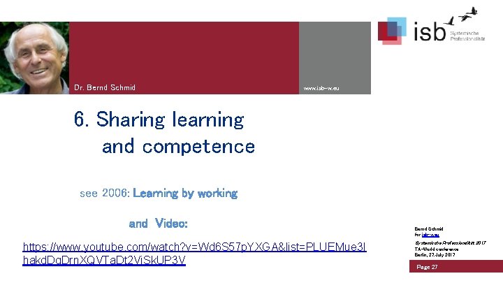 Dr. Bernd Schmid www. isb-w. eu 6. Sharing learning and competence see 2006: Learning