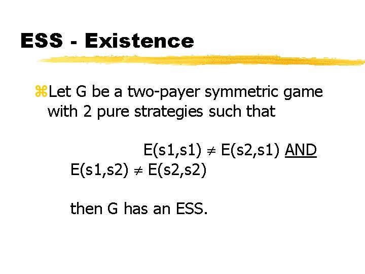 ESS - Existence z. Let G be a two-payer symmetric game with 2 pure