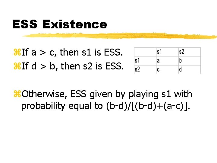 ESS Existence z. If a > c, then s 1 is ESS. z. If