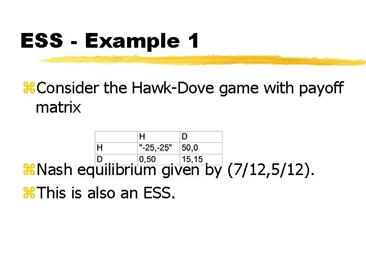 ESS - Example 1 z. Consider the Hawk-Dove game with payoff matrix z. Nash