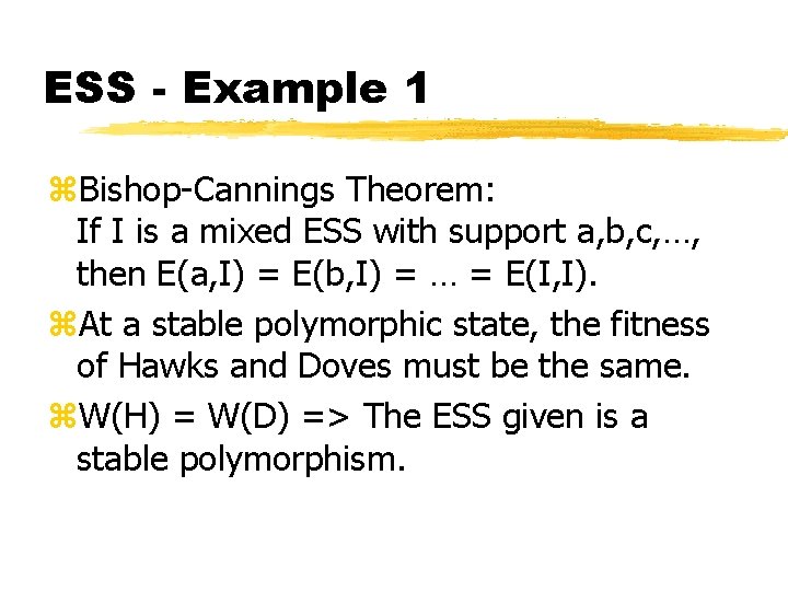 ESS - Example 1 z. Bishop-Cannings Theorem: If I is a mixed ESS with