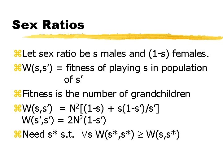 Sex Ratios z. Let sex ratio be s males and (1 -s) females. z.
