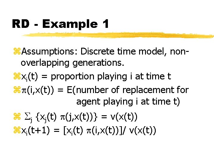 RD - Example 1 z. Assumptions: Discrete time model, nonoverlapping generations. zxi(t) = proportion