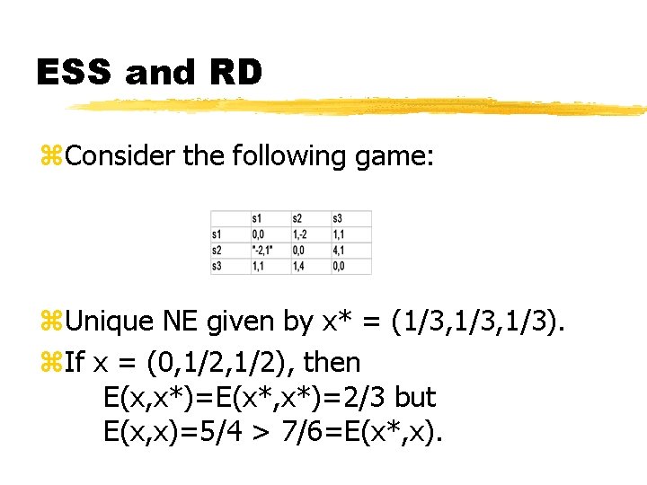 ESS and RD z. Consider the following game: z. Unique NE given by x*