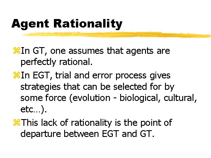 Agent Rationality z. In GT, one assumes that agents are perfectly rational. z. In