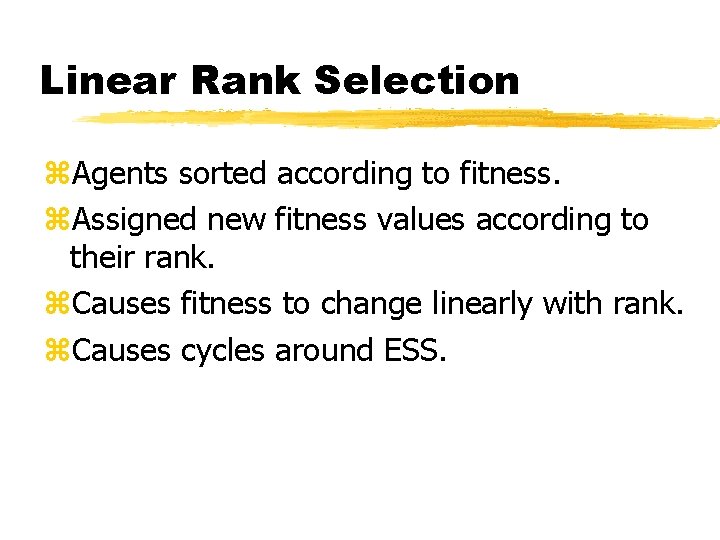 Linear Rank Selection z. Agents sorted according to fitness. z. Assigned new fitness values