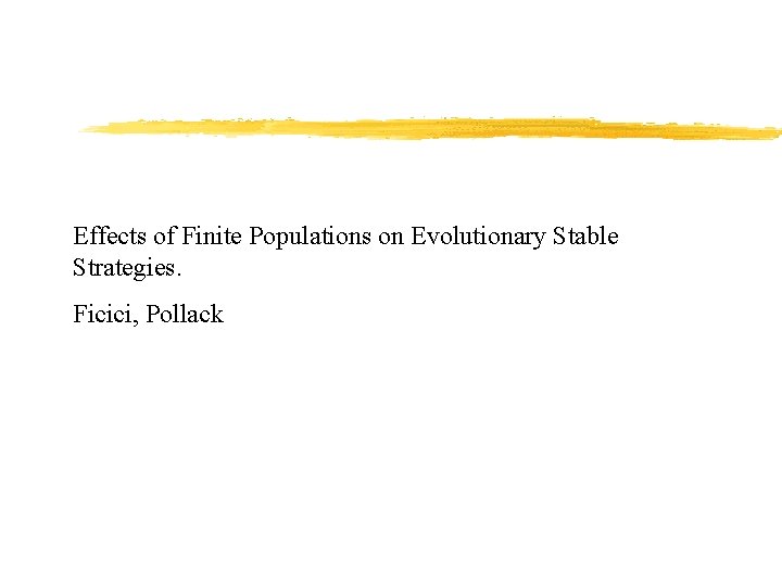 Effects of Finite Populations on Evolutionary Stable Strategies. Ficici, Pollack 