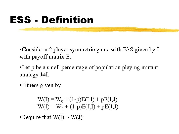 ESS - Definition • Consider a 2 player symmetric game with ESS given by