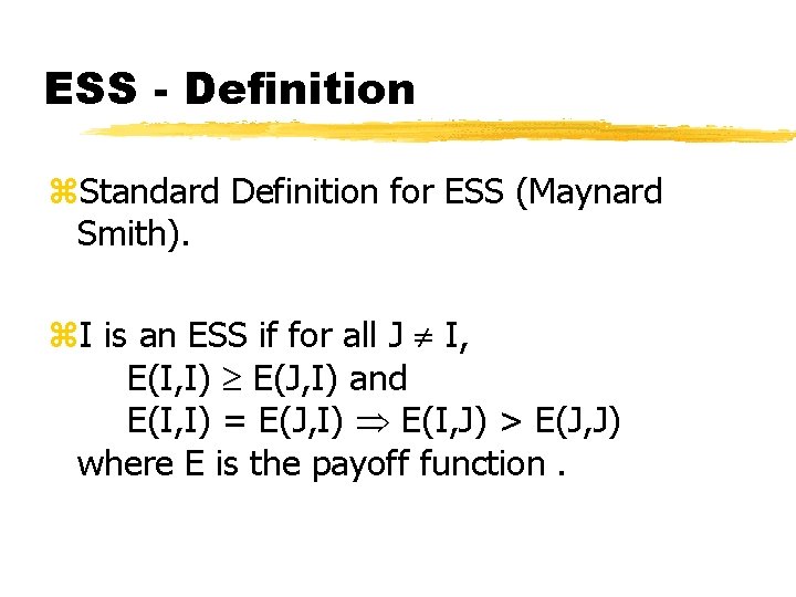 ESS - Definition z. Standard Definition for ESS (Maynard Smith). z. I is an