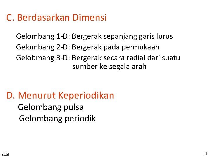 C. Berdasarkan Dimensi Gelombang 1 -D: Bergerak sepanjang garis lurus Gelombang 2 -D: Bergerak