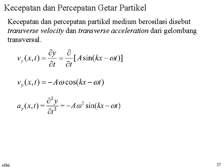 Kecepatan dan Percepatan Getar Partikel Kecepatan dan percepatan partikel medium berosilasi disebut transverse velocity