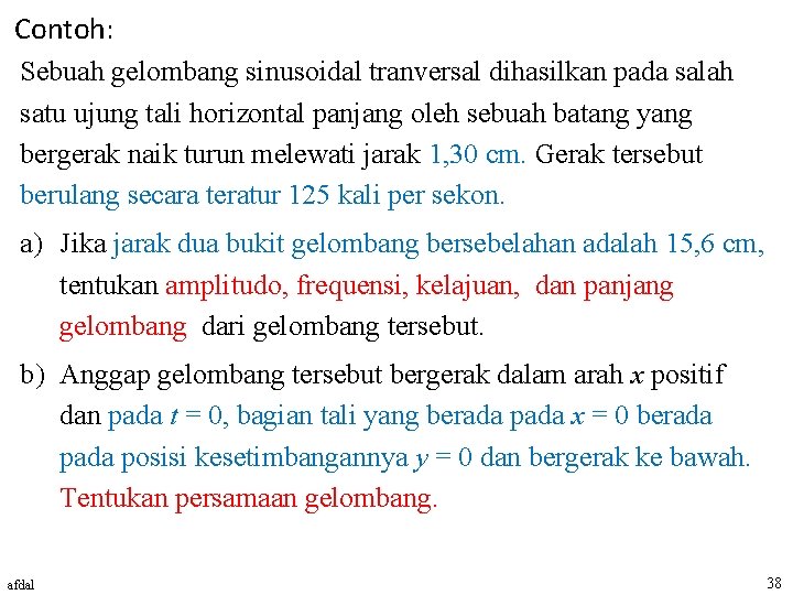 Contoh: Sebuah gelombang sinusoidal tranversal dihasilkan pada salah satu ujung tali horizontal panjang oleh