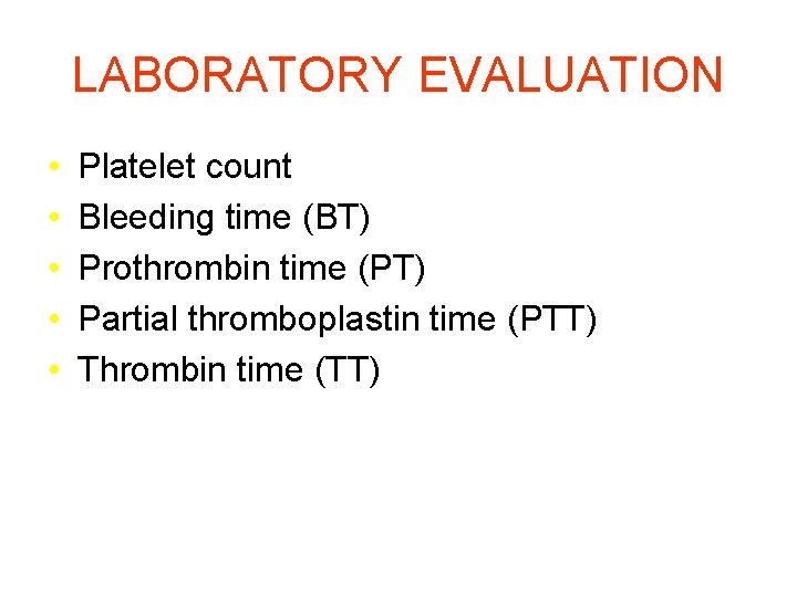 LABORATORY EVALUATION • • • Platelet count Bleeding time (BT) Prothrombin time (PT) Partial