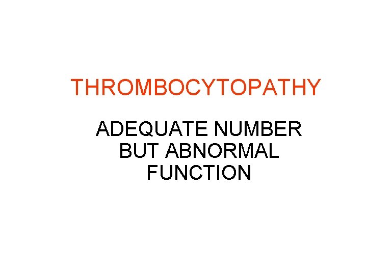 THROMBOCYTOPATHY ADEQUATE NUMBER BUT ABNORMAL FUNCTION 