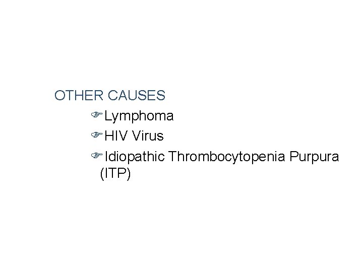OTHER CAUSES FLymphoma FHIV Virus FIdiopathic Thrombocytopenia Purpura (ITP) 