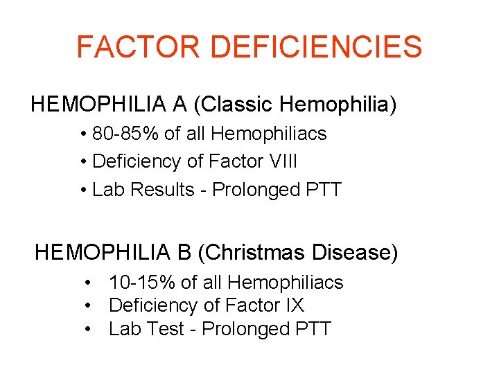FACTOR DEFICIENCIES HEMOPHILIA A (Classic Hemophilia) • 80 -85% of all Hemophiliacs • Deficiency