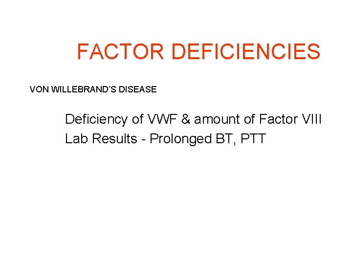 FACTOR DEFICIENCIES VON WILLEBRAND’S DISEASE Deficiency of VWF & amount of Factor VIII Lab