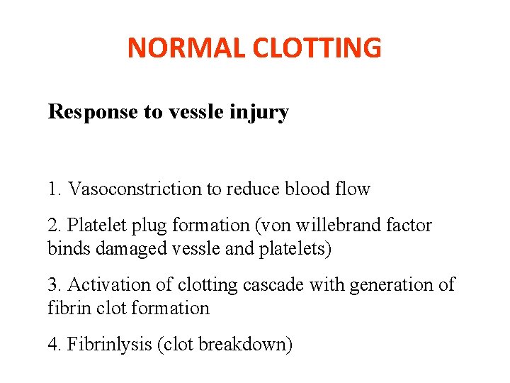 NORMAL CLOTTING Response to vessle injury 1. Vasoconstriction to reduce blood flow 2. Platelet