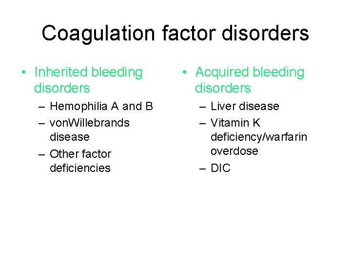 Coagulation factor disorders • Inherited bleeding disorders – Hemophilia A and B – von.