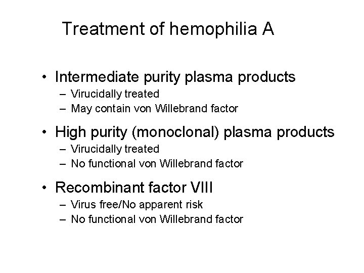 Treatment of hemophilia A • Intermediate purity plasma products – Virucidally treated – May