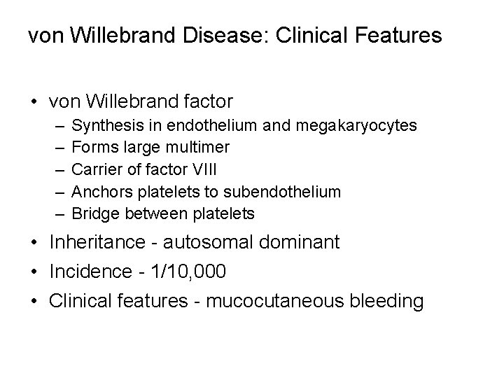 von Willebrand Disease: Clinical Features • von Willebrand factor – – – Synthesis in