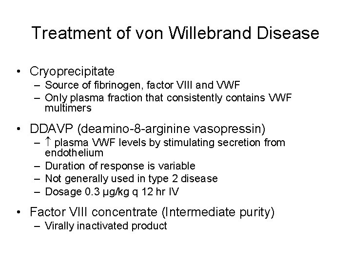 Treatment of von Willebrand Disease • Cryoprecipitate – Source of fibrinogen, factor VIII and