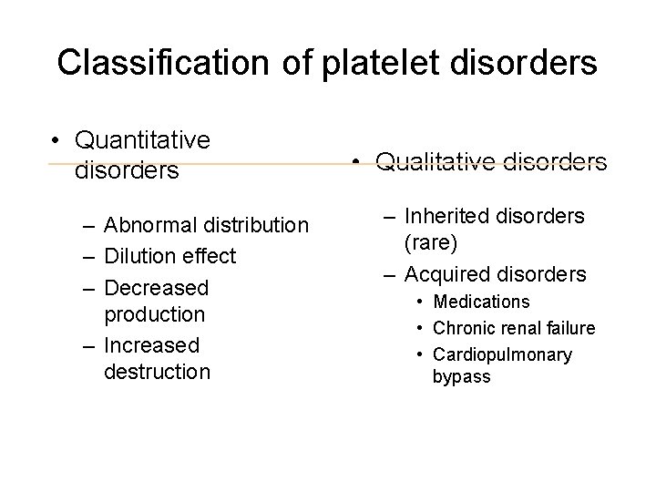 Classification of platelet disorders • Quantitative disorders – Abnormal distribution – Dilution effect –