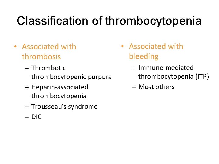 Classification of thrombocytopenia • Associated with thrombosis – Thrombotic thrombocytopenic purpura – Heparin-associated thrombocytopenia