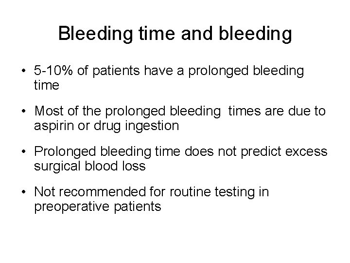 Bleeding time and bleeding • 5 -10% of patients have a prolonged bleeding time