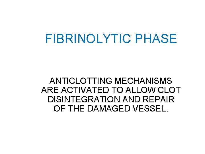 FIBRINOLYTIC PHASE ANTICLOTTING MECHANISMS ARE ACTIVATED TO ALLOW CLOT DISINTEGRATION AND REPAIR OF THE