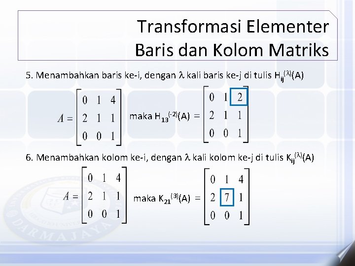 Transformasi Elementer Baris dan Kolom Matriks 5. Menambahkan baris ke-i, dengan kali baris ke-j