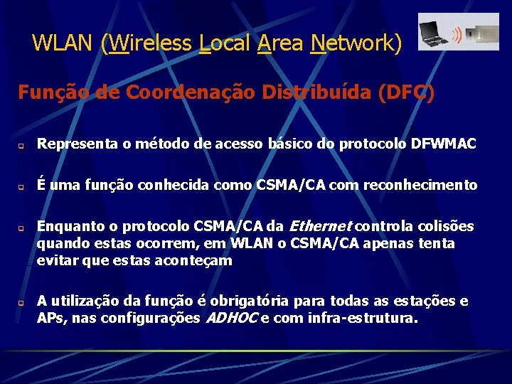 WLAN (Wireless Local Area Network) Função de Coordenação Distribuída (DFC) q Representa o método