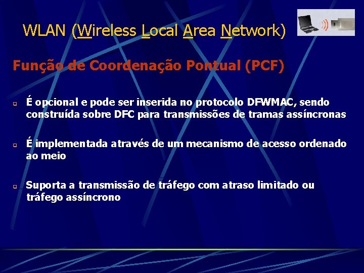 WLAN (Wireless Local Area Network) Função de Coordenação Pontual (PCF) q q q É