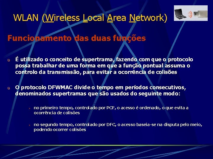 WLAN (Wireless Local Area Network) Funcionamento das duas funções q q É utilizado o