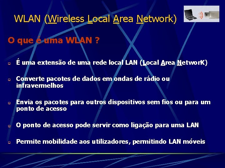 WLAN (Wireless Local Area Network) O que é uma WLAN ? q q q