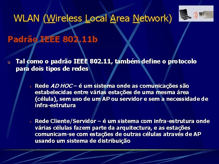 WLAN (Wireless Local Area Network) Padrão IEEE 802. 11 b q Tal como o