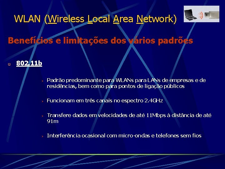 WLAN (Wireless Local Area Network) Benefícios e limitações dos vários padrões q 802. 11